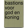 Bastions voor God en Koning door J. Termote