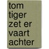 Tom tiger zet er vaart achter