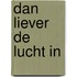 Dan liever de lucht in