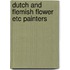 Dutch and flemish flower etc painters