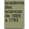 Academie des sciences de 1666 a 1793 door Bertrand