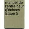 Manuel de l'entraîneur d'échecs Étape 5 door R. Brunia