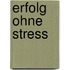 Erfolg ohne Stress