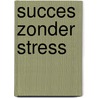 Succes zonder stress by Geerhard Bolte