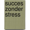Succes zonder stress door Geerhard Bolte
