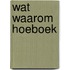 Wat waarom hoeboek