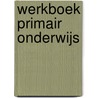 Werkboek primair onderwijs door O. van Eck