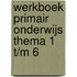 Werkboek primair onderwijs thema 1 t/m 6