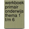 Werkboek primair onderwijs thema 1 t/m 6 door O. van Eck