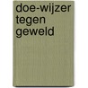 Doe-wijzer tegen geweld door J. Schulte