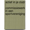 Actief in je club! : commissiewerk in een sportvereniging by J. Koevoets