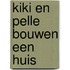 Kiki en Pelle bouwen een huis