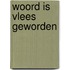 Woord is vlees geworden