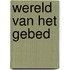 Wereld van het gebed