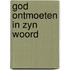 God ontmoeten in zyn woord