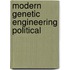 Modern genetic engineering political