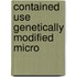 Contained use genetically modified micro