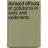 Delayed effects of pollutants in soils and sediments