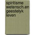Spiritisme wetensch.en geestelyk leven