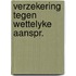 Verzekering tegen wettelyke aanspr.