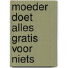 Moeder doet alles gratis voor niets door Berends