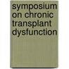 Symposium on chronic transplant dysfunction by Unknown