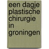 Een dagje plastische chirurgie in Groningen by Unknown