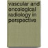 Vascular and oncological radiology in perspective