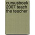 Cursusboek 2007 Teach the Teacher