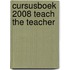 Cursusboek 2008 Teach the Teacher