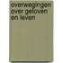 Overwegingen over geloven en leven