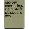 Geology archaeology ice-pushed pleistocene dep by Unknown