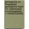 Geologische en toegepaste geologische kaart v/h Nederlandse Noordzeegebied 1:100000/250000 door Onbekend