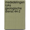 Mededelingen ryks geologische dienst 44-2 door Onbekend