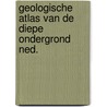 Geologische atlas van de diepe ondergrond ned. by Unknown