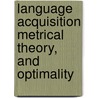 Language acquisition metrical theory, and optimality by D.P. Nouveau