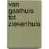 Van gasthuis tot ziekenhuis