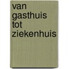 Van gasthuis tot ziekenhuis by E. Landman