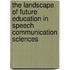 The landscape of future education in speech communication sciences