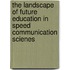The landscape of future education in speed communication scienes