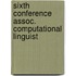 Sixth conference assoc. computational linguist