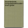Docentenboek Computerboekhouden / Exact Globe by K.E.J. Achterstraat