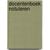 Docentenboek Notuleren by K.E.J. Achterstraat