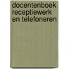 Docentenboek Receptiewerk en telefoneren door K.E.J. Achterstraat