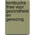 Kombucha thee voor gezondheid en genezing