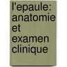 L'epaule: anatomie et examen clinique door Onbekend