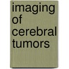 Imaging of cerebral tumors door G. Wilms