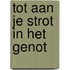 Tot aan je strot in het genot