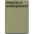 Messias is wedergekeerd