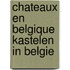 Chateaux en Belgique kastelen in Belgie